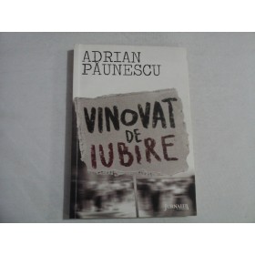    VINOVAT  DE  IUBIRE  (roman)  -  ADRIAN  PAUNESCU 